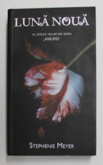 LUNA NOUA , AL DOILEA VOLUM DIN SERIA &#039;AMURG&#039; de STEPHENIE MEYER , 2011 *EDITIE BROSATA