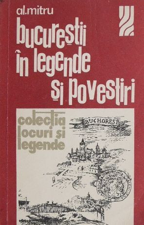 Bucurestii in legende si povestiri - Alexandru Mitru (putin uzata)