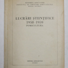 INSTITUTUL DE CERCETARI HORTI - VITICOLE - LUCRARI STIINTIFICE 1958 - 1959 , POMICULTURA , aparuta 1959