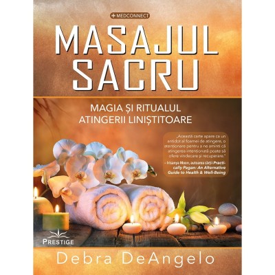Masajul Sacru. Magia si ritualul atingerii linistitoare - Debra DeAngelo foto