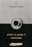 Cumpara ieftin Pulsul Nu Poate Fi Minimalist Mariana Codrut Editura Paralela 45 2019 Carte Poezie Brosata 120 Pagini