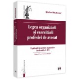 Legea organizarii si exercitarii profesiei de avocat. Explicatii teoretice si practice (articolele 1-27). Editia a II-a, revazuta si adaugita/Stefan N