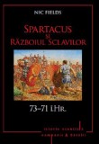 Nic Fields - Spartacus si războiul sclavilor ( 73 - 71 &icirc;.Hr. )