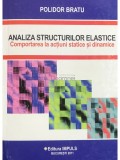 Polidor Bratu - Analiza structurilor elastice. Comportarea la actiuni statice si dinamice (Editia: 2011)