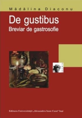 Mădălina Diaconu - De gustibus. Breviar de gastrosofie