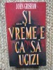 SI VREME E CA SA UCIZI - JOHN GRISHAM