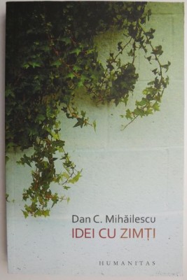 Idei cu zimti. Viata literara III (ianuarie 2007 &amp;ndash; iulie 2008) &amp;ndash; Dan C. Mihailescu foto
