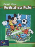MANUAL DISNEY: FOTBAL CU PELE-TRADUCERE: CRISTIAN NICOLAU-254664