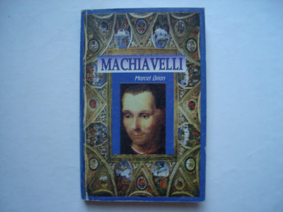 Machiavelli. Geniu si destin - Marcel Brion foto