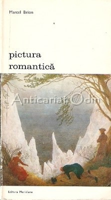 Pictura Romantica - Marcel Brion foto