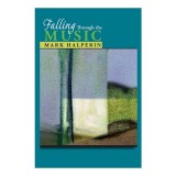 Falling Through the Music - Poezii de Mark Halperin | Carte despre familie, imbatranire, arta