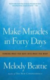Make Miracles in Forty Days: Turning What You Have Into What You Want