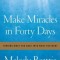 Make Miracles in Forty Days: Turning What You Have Into What You Want
