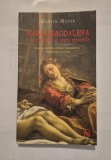 MARVIN MEYER - MARIA MAGDALENA IN EVANGHELII SI TEXTE APOCRIFE