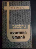 Teatru Aventura Umana - Paul Everac ,540945, cartea romaneasca