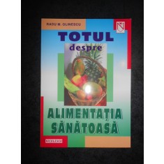 RADU M. OLINESCU - TOTUL DESPRE ALIMENTATIA SANATOASA