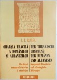 OBARSIA TRACICA A ROMANILOR SI ALBANEZILOR. CLARIFICARI COMPARATIV - ISTORICE SI ETNOLOGICE de I.I. RUSSU, EDITIE ROMANA-GERMANA 1995