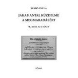 Jakab Antal k&uuml;zdelme a megmarad&aacute;s&eacute;rt - Szab&oacute; Gyula