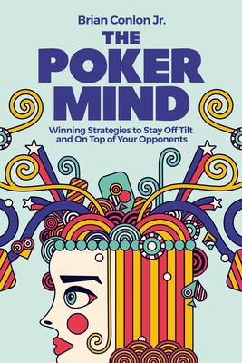 The Poker Mind: Winning Strategies to Stay Off Tilt and on Top of Your Opponents foto
