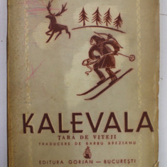 KALEVALA , TARA DE VITEJI , EPOPEE NATIONALA FINLANDEZA , traducere de BARBU BREZIANU , 1942