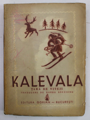 KALEVALA , TARA DE VITEJI , EPOPEE NATIONALA FINLANDEZA , traducere de BARBU BREZIANU , 1942 foto