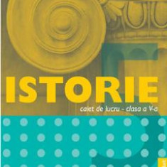 Istorie - Clasa 5 - Caiet de lucru - Claudia Draganoiu