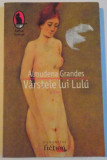 VARSTELE LUI LULU de ALMUDENA GRANDES, 2007, Humanitas