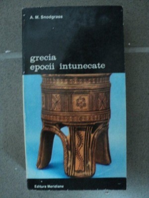 GRECIA EPOCII INTUNECATE- A.M.SNODGRASS -BUC. 1994 foto