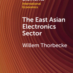 The East Asian Electronics Sector: The Roles of Exchange Rates, Technology Transfer, and Global Value Chains