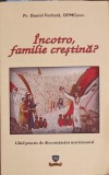 Incotro, Familie Crestina? - Daniel Fecheta, Serafica, 2011, Romana, Crestinism, Religioase, Paperback