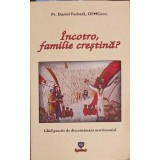 INCOTRO, FAMILIE CRESTINA?-DANIEL FECHETA-253131