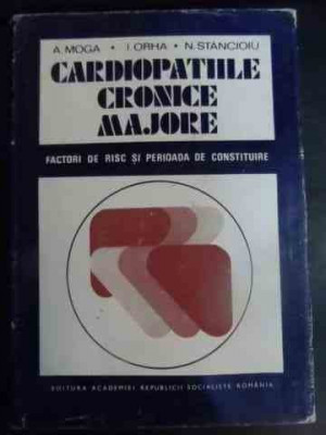 Cardiopatiile Cronice Majore - A. Moga I. Orha N. Stancioiu ,540974 foto