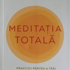 MEDITATIA TOTALA. PRACTICI PENTRU A TRAI ADEARATA TREZIRE-DEEPAK CHOPRA