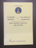 ACADEMIA ROMANA SI CASA REGALA A ROMANIEI - DOUA DESTINE PARALELE 1866-1948