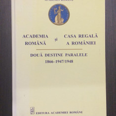 ACADEMIA ROMANA SI CASA REGALA A ROMANIEI - DOUA DESTINE PARALELE 1866-1948
