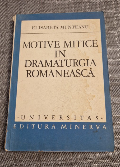Motive mitice in dramaturgia romaneasca Elisabeta Munteanu