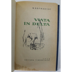 VIATA IN DELTA- N. BOTNARIUC- 1960 * EXEMPLAR RELEGAT , PREZINTA HALOURI DE APA
