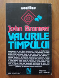 VALURILE TIMPULUI - John Brunner -S. F.