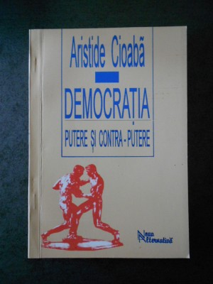 ARISTIDE CIOABA - DEMOCRATIA. PUTERE SO CONTRA PUTERE foto