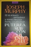 Joseph Murphy - 52 de afirmații săptăm&acirc;nale si tehnici practice pentru a-ti descătușa puterea subconștientului