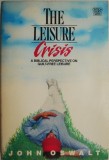 The Leisure Crisis. A Biblical Perspective on Guilt-Free Leisure &ndash; John Oswalt