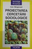 Proiectarea Cercetarii Sociologice - Ioan Marginean, Polirom 2004, Sociologie, Antropologie, Paperback