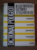 DICTIONAR POLIGLOT DE ELECTROTEHNICA , ELECTRONICA SI TELECOMUNICATII , 1972