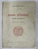 MIHAI VITEAZUL - POEM DRAMATIC IN CINCI ACTE IN VERSURI de ADINA POPESCU PIPERESCU , 1943 , COPERTA CU PETE SI URME DE UZURA *