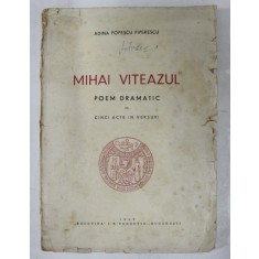 MIHAI VITEAZUL - POEM DRAMATIC IN CINCI ACTE IN VERSURI de ADINA POPESCU PIPERESCU , 1943 , COPERTA CU PETE SI URME DE UZURA *