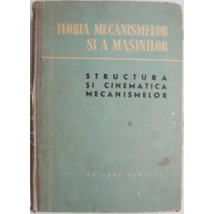 Teoria mecanismelor si a masinilor. Cinematica si structura mecanismelor (coperta putin uzata)