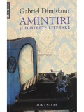 Gabriel Dimisianu - Amintiri si portrete literare (Editia: 2013)
