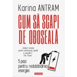 Cum sa scapi de oboseala. 5 pasi pentru redobandirea energiei - Karina Antram