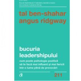 Bucuria leadershipului. Cum poate psihologia pozitiva sa te faca mai influent si mai fericit intr-o lume plina de provocari, Tal Ben-Shahar , Angus Ri, Curtea Veche
