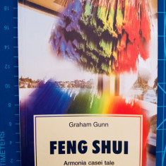 Feng Shui - Armonia casei tale / Graham Gunn / traducere Mirela Mircea